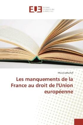 Fall |  Les manquements de la France au droit de l'Union européenne | Buch |  Sack Fachmedien