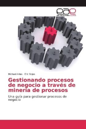 Arias / Rojas |  Gestionando procesos de negocio a través de minería de procesos | Buch |  Sack Fachmedien