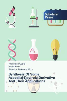 Gupte / Bhatt / Makwana |  Synthesis Of Some Azocalix[4]pyrrole Derivative And Their Applications | Buch |  Sack Fachmedien