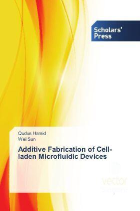 Hamid / Sun |  Additive Fabrication of Cell-laden Microfluidic Devices | Buch |  Sack Fachmedien