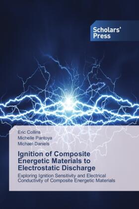 Collins / Pantoya / Daniels |  Ignition of Composite Energetic Materials to Electrostatic Discharge | Buch |  Sack Fachmedien