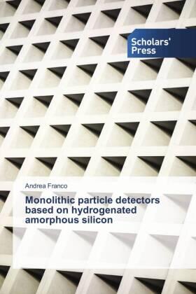 Franco |  Monolithic particle detectors based on hydrogenated amorphous silicon | Buch |  Sack Fachmedien