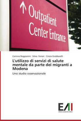 Reggianini / Ferrari / Giubbarelli |  L'utilizzo di servizi di salute mentale da parte dei migranti a Modena | Buch |  Sack Fachmedien