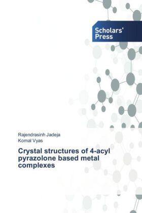 Jadeja / Vyas |  Crystal structures of 4-acyl pyrazolone based metal complexes | Buch |  Sack Fachmedien