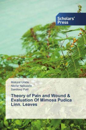 Urade / Naikwade / Patil |  Theory of Pain and Wound & Evaluation Of Mimosa Pudica Linn. Leaves | Buch |  Sack Fachmedien