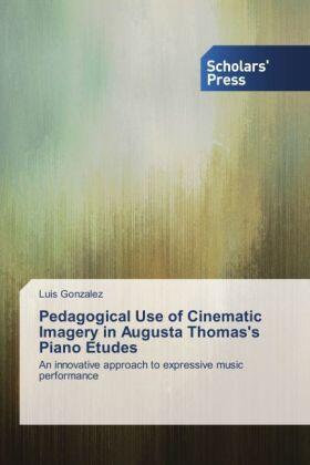 González |  Pedagogical Use of Cinematic Imagery in Augusta Thomas's Piano Etudes | Buch |  Sack Fachmedien