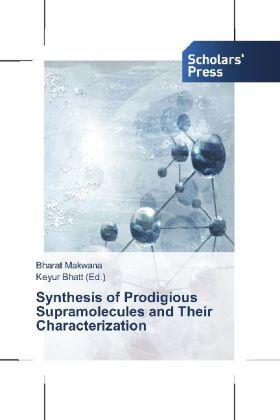 Makwana / Bhatt |  Synthesis of Prodigious Supramolecules and Their  Characterization | Buch |  Sack Fachmedien