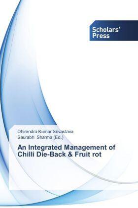 Srivastava / Sharma |  An Integrated Management of Chilli Die-Back & Fruit rot | Buch |  Sack Fachmedien