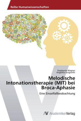 Wagner / Jungwirth |  Melodische Intonationstherapie (MIT) bei Broca-Aphasie | Buch |  Sack Fachmedien