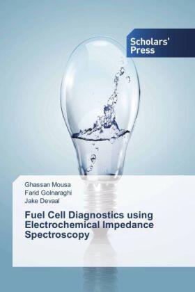 Mousa / Golnaraghi / Devaal |  Fuel Cell Diagnostics using Electrochemical Impedance Spectroscopy | Buch |  Sack Fachmedien