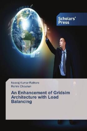 Rathore / Chouhan |  An Enhancement of Gridsim Architecture with Load Balancing | Buch |  Sack Fachmedien