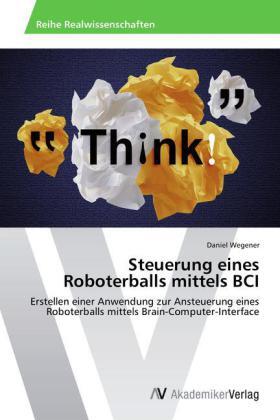 Wegener |  Steuerung eines Roboterballs mittels BCI | Buch |  Sack Fachmedien
