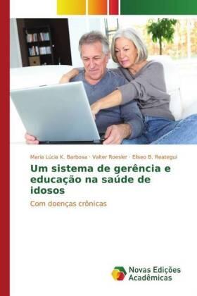 K. Barbosa / Roesler / B. Reategui |  Um sistema de gerência e educação na saúde de idosos | Buch |  Sack Fachmedien