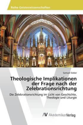 Sieber |  Theologische Implikationen der Frage nach der Zelebrationsrichtung | Buch |  Sack Fachmedien