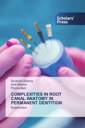 Sharma / Bain |  COMPLEXITIES IN ROOT CANAL ANATOMY IN PERMANENT DENTITION | Buch |  Sack Fachmedien