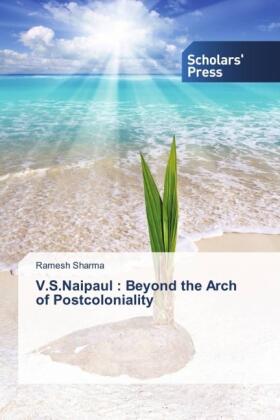 Sharma |  V.S.Naipaul : Beyond the Arch of Postcoloniality | Buch |  Sack Fachmedien