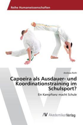 Roth |  Capoeira als Ausdauer- und Koordinationstraining im Schulsport? | Buch |  Sack Fachmedien