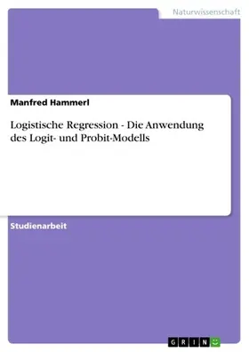 Hammerl |  Logistische Regression - Die Anwendung des Logit- und Probit-Modells | eBook | Sack Fachmedien
