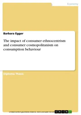 Egger |  The impact of consumer ethnocentrism and consumer cosmopolitanism on consumption behaviour | eBook | Sack Fachmedien