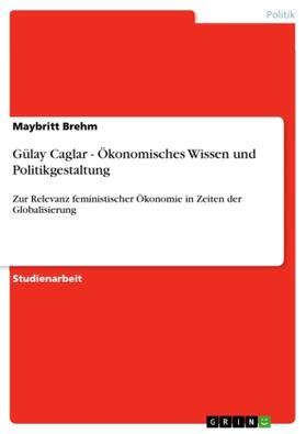 Brehm |  Gülay Caglar - Ökonomisches Wissen und Politikgestaltung | Buch |  Sack Fachmedien