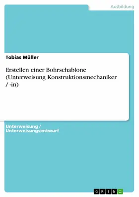 Müller |  Erstellen einer Bohrschablone (Unterweisung Konstruktionsmechaniker / -in) | eBook | Sack Fachmedien