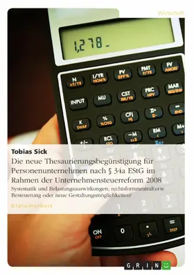 Sick |  Die neue Thesaurierungsbegünstigung für Personenunternehmen nach § 34a EStG im Rahmen der Unternehmensteuerreform 2008 | eBook | Sack Fachmedien