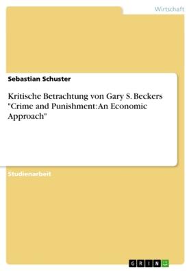 Schuster |  Kritische Betrachtung von Gary S. Beckers "Crime and Punishment: An Economic Approach" | Buch |  Sack Fachmedien