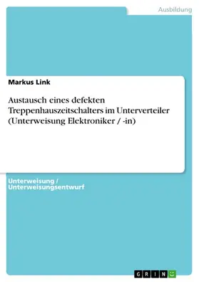 Link |  Austausch eines defekten Treppenhauszeitschalters im Unterverteiler (Unterweisung Elektroniker / -in) | eBook | Sack Fachmedien