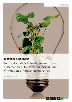 Kammerer |  Innovation als Schlüsselkompetenz von Unternehmen. Entwicklung hin zu einer Öffnung des Innovationsprozesses | eBook | Sack Fachmedien