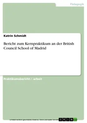 Schmidt |  Bericht zum Kernpraktikum an der British Council School of Madrid | eBook | Sack Fachmedien