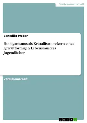 Weber |  Hooliganismus als Kristallisationskern eines gewaltförmigen Lebensmusters Jugendlicher | eBook | Sack Fachmedien