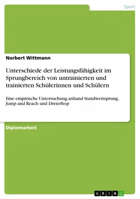 Wittmann |  Unterschiede der Leistungsfähigkeit im Sprungbereich von untrainierten und trainierten Schülerinnen und Schülern | eBook | Sack Fachmedien