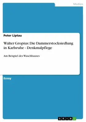 Liptau |  Walter Gropius: Die Dammerstocksiedlung in Karlsruhe - Denkmalpflege | eBook | Sack Fachmedien