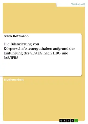Hoffmann |  Die Bilanzierung von Körperschaftsteuerguthaben aufgrund der Einführung des SEStEG nach HBG und IAS/IFRS | eBook | Sack Fachmedien