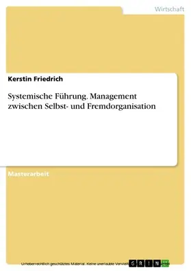 Friedrich |  Systemische Führung. Management zwischen Selbst- und Fremdorganisation | eBook | Sack Fachmedien