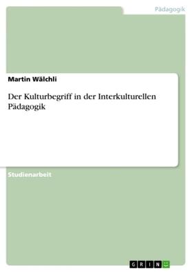Wälchli |  Der Kulturbegriff in der Interkulturellen Pädagogik | Buch |  Sack Fachmedien