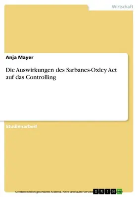 Mayer |  Die Auswirkungen des Sarbanes-Oxley Act auf das Controlling | eBook | Sack Fachmedien