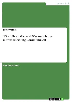 Wallis |  T-Shirt-Text: Wie und Was man heute mittels Kleidung kommuniziert | eBook | Sack Fachmedien