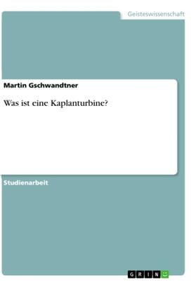 Gschwandtner |  Was ist eine Kaplanturbine? | Buch |  Sack Fachmedien