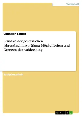 Schulz |  Fraud in der gesetzlichen Jahresabschlussprüfung. Möglichkeiten und Grenzen der Aufdeckung | eBook | Sack Fachmedien