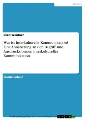 Weidner |  Was ist Interkulturelle Kommunikation?  Eine Annäherung an den Begriff, und Ausdrucksformen interkultureller Kommunikation | eBook | Sack Fachmedien