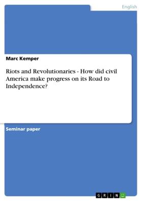 Kemper |  Riots and Revolutionaries - How did civil America make progress on its Road to Independence? | Buch |  Sack Fachmedien