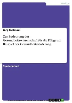 Kußmaul |  Zur Bedeutung der Gesundheitswissenschaft für die Pflege am Beispiel der Gesundheitsförderung | eBook | Sack Fachmedien