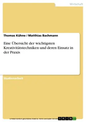 Kühne / Bachmann |  Eine Übersicht der wichtigsten Kreativitätstechniken und deren Einsatz in der Praxis | eBook | Sack Fachmedien
