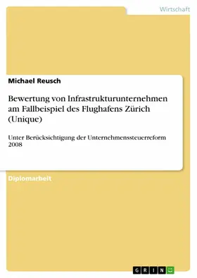 Reusch |  Bewertung von Infrastrukturunternehmen am Fallbeispiel des Flughafens Zürich (Unique) | eBook | Sack Fachmedien