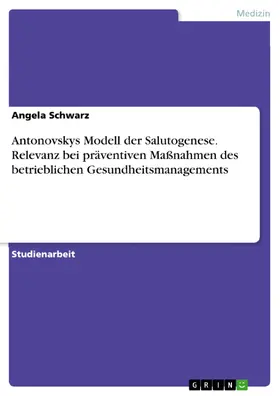 Schwarz |  Antonovskys Modell der Salutogenese. Relevanz bei präventiven Maßnahmen des betrieblichen Gesundheitsmanagements | eBook | Sack Fachmedien