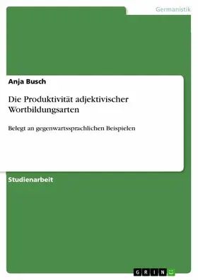 Busch |  Die Produktivität adjektivischer Wortbildungsarten | eBook | Sack Fachmedien