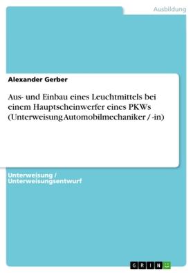 Gerber |  Aus- und Einbau eines Leuchtmittels bei einem Hauptscheinwerfer eines PKWs (Unterweisung Automobilmechaniker / -in) | Buch |  Sack Fachmedien