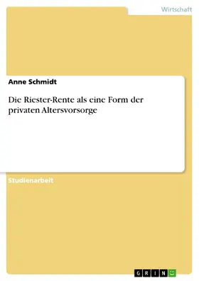 Schmidt |  Die Riester-Rente als eine Form der privaten Altersvorsorge | eBook | Sack Fachmedien