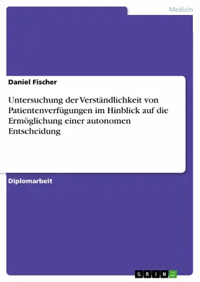 Fischer |  Untersuchung der Verständlichkeit von Patientenverfügungen im Hinblick auf die Ermöglichung einer autonomen Entscheidung | eBook | Sack Fachmedien
